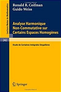 Analyse Harmonique Non-Commutative Sur Certains Espaces Homogenes: Etude de Certaines Integrales Singulieres (Paperback, 1971)