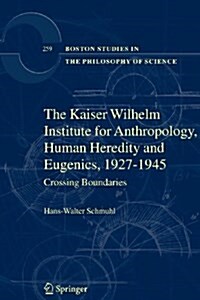 The Kaiser Wilhelm Institute for Anthropology, Human Heredity and Eugenics, 1927-1945: Crossing Boundaries (Paperback)