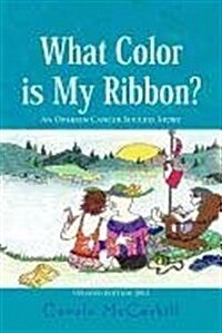 What Color Is My Ribbon?: An Ovarian Cancer Success Story (Paperback)
