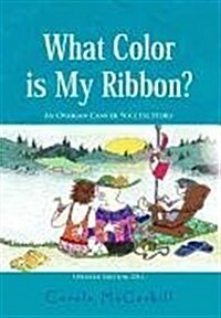 What Color Is My Ribbon?: An Ovarian Cancer Success Story (Hardcover)