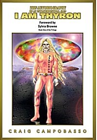 The Autobiography of an Extraterrestrial Saga: I Am Thyron (Hardcover)