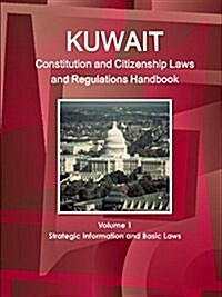 Kuwait Constitution and Citizenship Laws and Regulations Handbook Volume 1 Strategic Information and Basic Laws (Paperback)