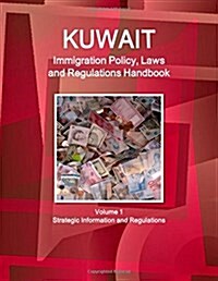 Kuwait Immigration Policy, Laws and Regulations Handbook Volume 1 Strategic Information and Regulations (Paperback)