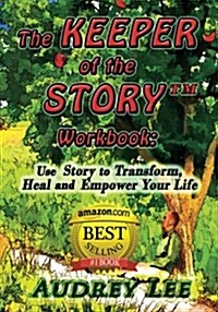 The Keeper of the Story Workbook: Use Story to Transform, Heal and Empower Your Life (Paperback)