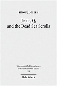 Jesus, Q, and the Dead Sea Scrolls: A Judaic Approach to Q (Paperback)