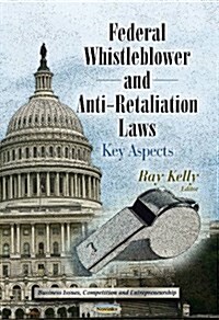 Federal Whistleblower and Anti-Retaliation Laws (Paperback)