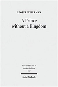 A Prince Without a Kingdom: The Exilarch in the Sasanian Era (Hardcover)