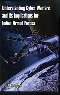 Understanding Cyber Warfare and Its Implications for Indian Armed Forces (Hardcover)