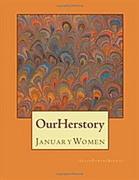 Our Herstory: Lives and Works: Women Born in Our Herstory: January (Paperback)