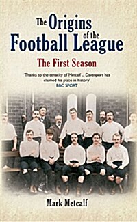 The Origins of the Football League : The First Season 1888/89 (Paperback)