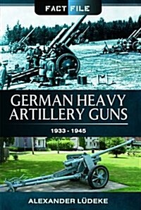 German Heavy Artillery Guns : 1933-1945 (Paperback)