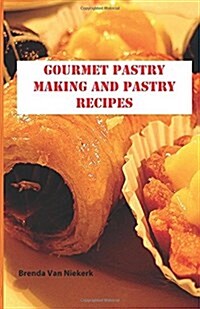 Gourmet Pastry Making and Pastry Recipes (Paperback)