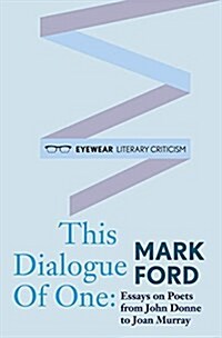 This Dialogue of one: Essays on Poets from John Donne to (Hardcover)