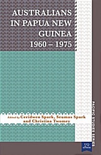 Australians in Papua New Guinea 1960-1975 (Paperback)