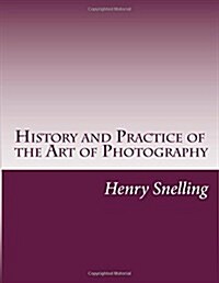 History and Practice of the Art of Photography (Paperback)