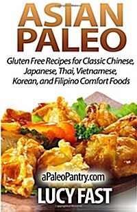 Asian Paleo: Gluten Free Recipes for Classic Chinese, Japanese, Thai, Vietnamese, Korean, and Filipino Comfort Foods (Paperback)