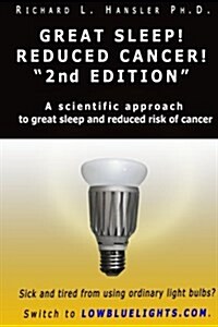 Great Sleep! Reduced Cancer! 2nd Edition: A Scientific Approach to Great Sleep and Reduced Risk of Cancer (Paperback)
