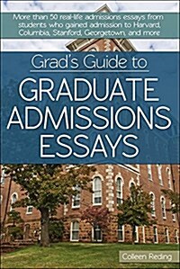 Grads Guide to Graduate Admissions Essays: Examples from Real Students Who Got Into Top Schools (Paperback)