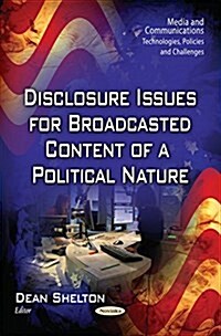 Disclosure Issues for Broadcasted Content of a Political Nature (Paperback)