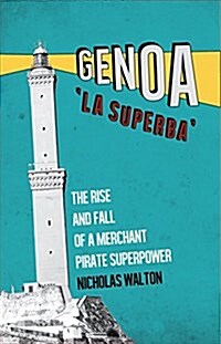 Genoa, La Superba : The Rise and Fall of a Merchant Pirate Superpower (Paperback)
