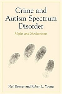 Crime and Autism Spectrum Disorder : Myths and Mechanisms (Paperback)