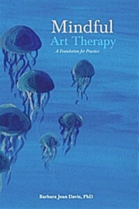 Mindful Art Therapy : A Foundation for Practice (Paperback)