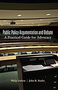 Public Policy Argumentation and Debate: A Practical Guide for Advocacy (Hardcover)