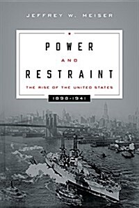Power and Restraint: The Rise of the United States, 1898 1941 (Hardcover)