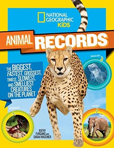 National Geographic Kids Animal Records: The Biggest, Fastest, Weirdest, Tiniest, Slowest, and Deadliest Creatures on the Planet (Library Binding)