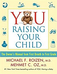 You: Raising Your Child: The Owners Manual from First Breath to First Grade (Paperback)