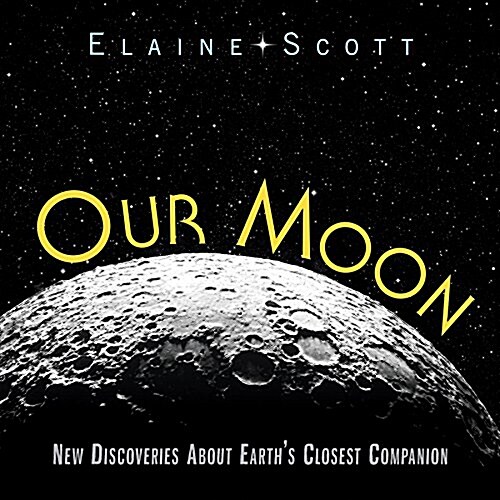 Our Moon: New Discoveries about Earths Closest Companion (Hardcover)