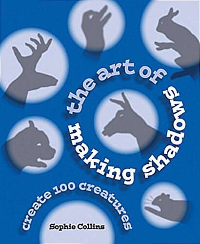 The Art of Making Shadows: Create 100 Creatures (Paperback)