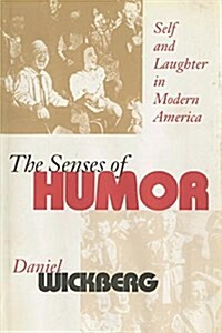 The Senses of Humor: Self and Laughter in Modern America (Paperback)