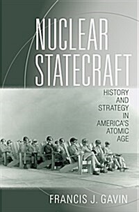 Nuclear Statecraft: History and Strategy in Americas Atomic Age (Paperback)