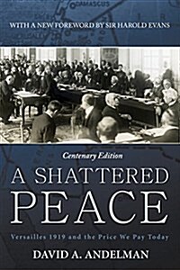 A Shattered Peace: Versailles 1919 and the Price We Pay Today (Hardcover)