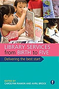 Library Services from Birth to Five : Delivering the Best Start (Paperback)