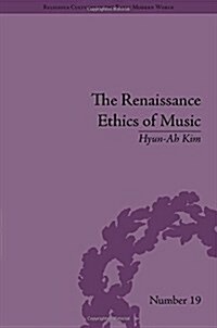 The Renaissance Ethics of Music : Singing, Contemplation and Musica Humana (Hardcover)