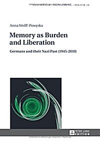 Memory as Burden and Liberation: Germans and their Nazi Past (1945-2010) (Hardcover)