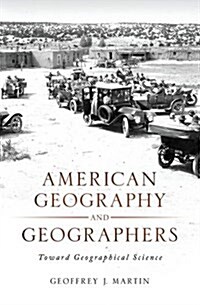 American Geography and Geographers: Toward Geographical Science (Hardcover)