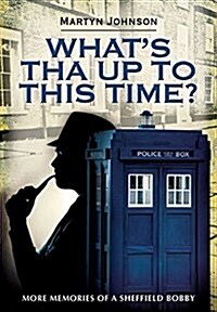 Whats Tha Up to This Time?: More Memories of a Sheffield Bobby (Paperback)