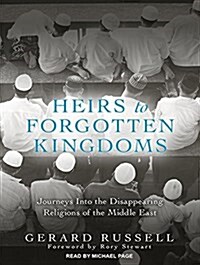 Heirs to Forgotten Kingdoms: Journeys Into the Disappearing Religions of the Middle East (MP3 CD)