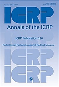 ICRP Publication 126 : Radiological Protection Against Radon Exposure (Paperback)
