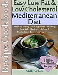 Easy Low Fat & Low Cholesterol Mediterranean Diet Recipe Cookbook (Paperback)