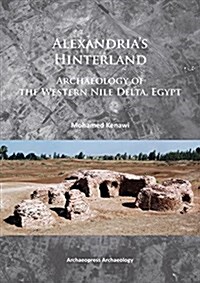 Alexandrias Hinterland : Archaeology of the Western Nile Delta, Egypt (Paperback)