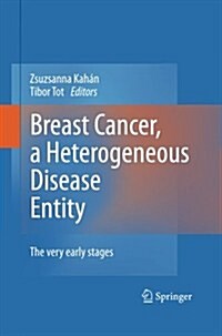 Breast Cancer, a Heterogeneous Disease Entity: The Very Early Stages (Paperback, 2011)