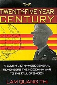 The Twenty-Five Year Century: A South Vietnamese General Remembers the Indochina War to the Fall of Saigon (Paperback)
