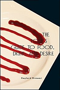 The Poets Guide to Food, Drink, & Desire (Paperback)