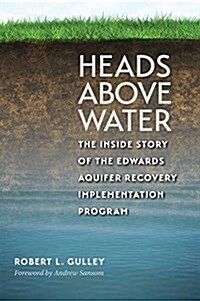 Heads Above Water: The Inside Story of the Edwards Aquifer Recovery Implementation Program (Hardcover)