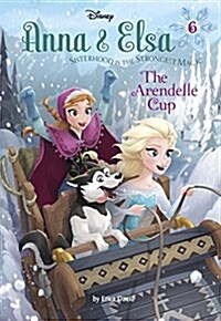Anna & Elsa #6: The Arendelle Cup (Disney Frozen) (Library Binding)