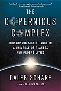 The Copernicus Complex: Our Cosmic Significance in a Universe of Planets and Probabilities (Paperback)